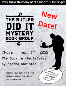 Next meeting: February 17th 5:30 - 6:45 pm to discuss The Body in the Library by Agatha Christie