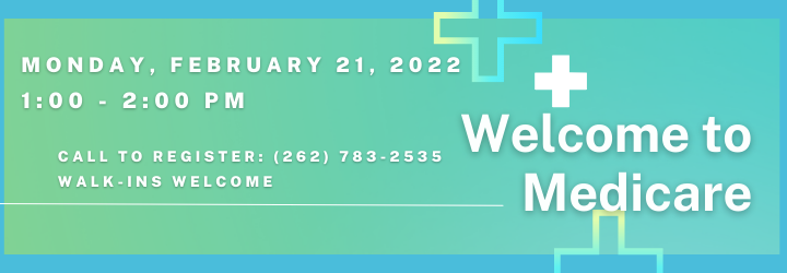 Welcome to Medicare - Monday, February 21 2022 at 1:00 pm