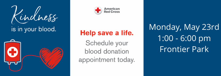 Kindness is in your blood. Help save a life. Schedule your blood donation appointment today. Monday, May 23rd 1:00 - 6:00 pm Frontier Park