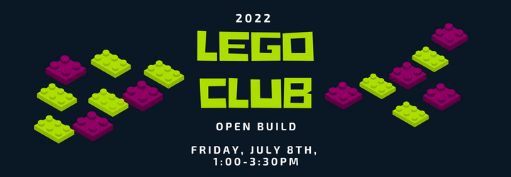 Lego Club: Open Build. Friday July 8th 1:00 -3:00 pm.