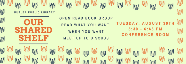Our Shared Shelf. open read book group. Read what you want when you want. Meet up to discuss. Tuesday, August 30th 5:30 - 6:45 pm Conference Room.
