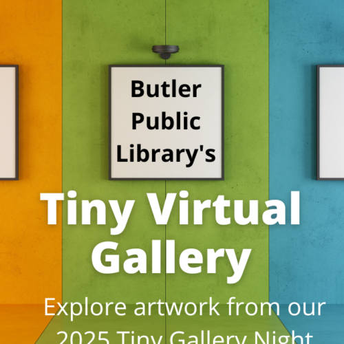 Butler Public Library's Tiny Virtual Gallery. Explore artwork from our 2025 Tiny Gallery Night.